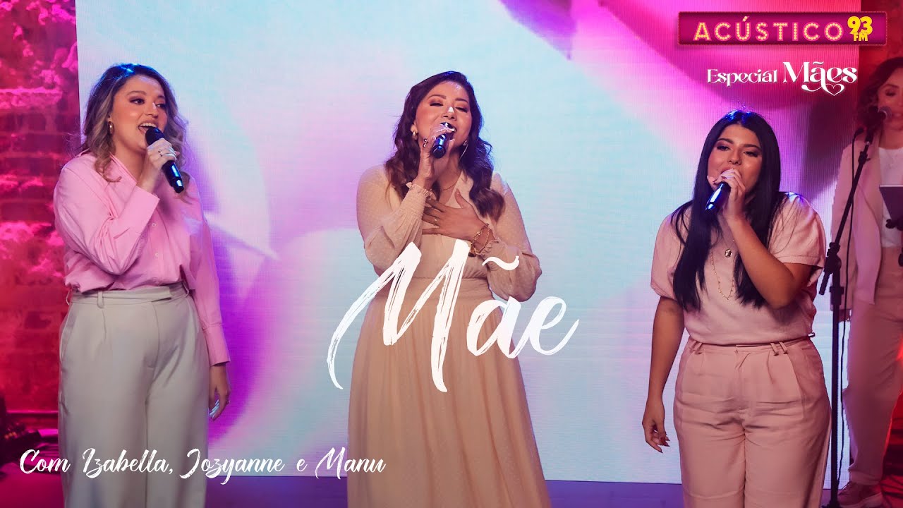 Mãe - Jozyanne, Isabella e Manu - Acústico 93 - Especial Dia das Mães - 2024