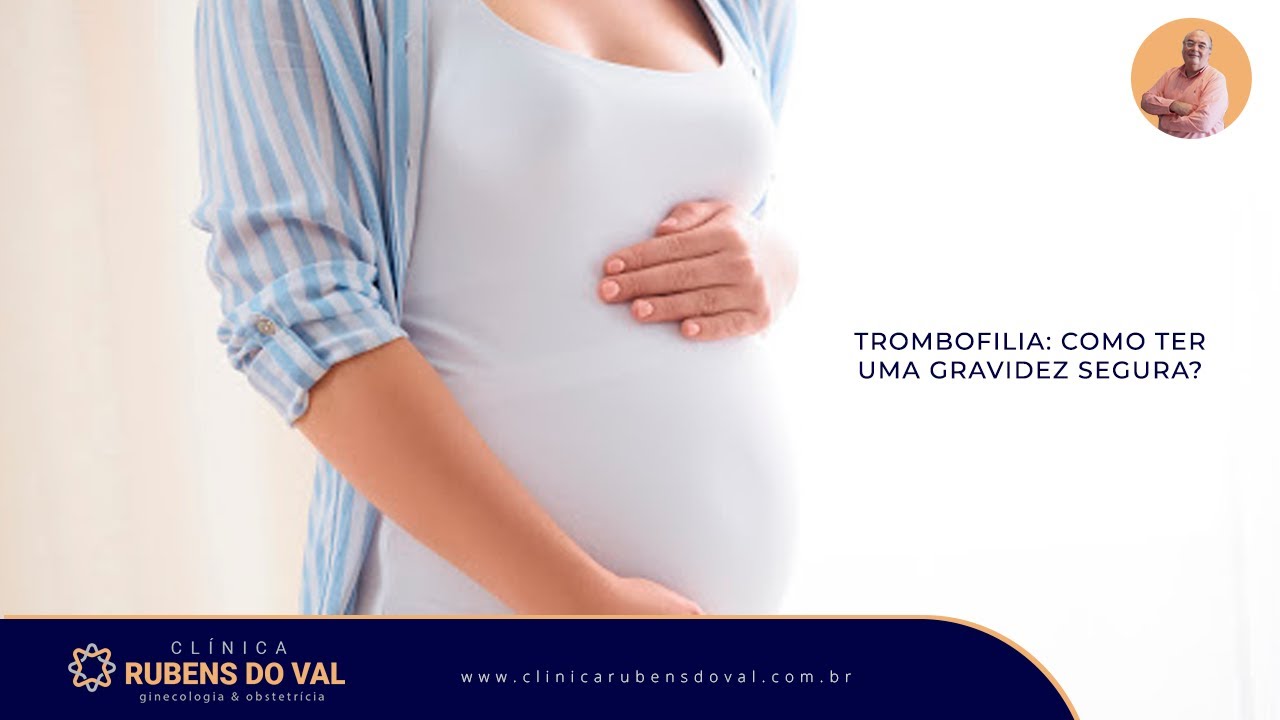 Trombofilia: como garantir uma gravidez segura? | Clínica Rubens do Val CRM 58764